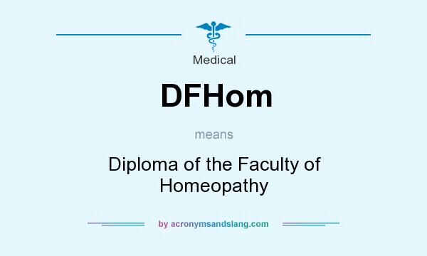 What does DFHom mean? It stands for Diploma of the Faculty of Homeopathy