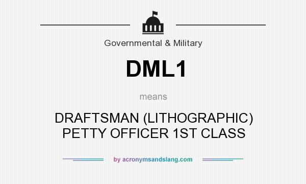 What does DML1 mean? It stands for DRAFTSMAN (LITHOGRAPHIC) PETTY OFFICER 1ST CLASS
