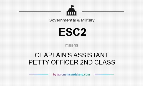 What does ESC2 mean? It stands for CHAPLAIN`S ASSISTANT PETTY OFFICER 2ND CLASS