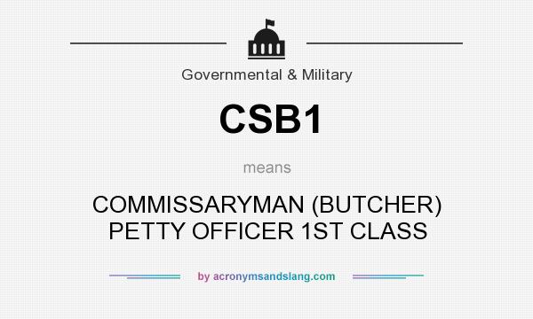 What does CSB1 mean? It stands for COMMISSARYMAN (BUTCHER) PETTY OFFICER 1ST CLASS