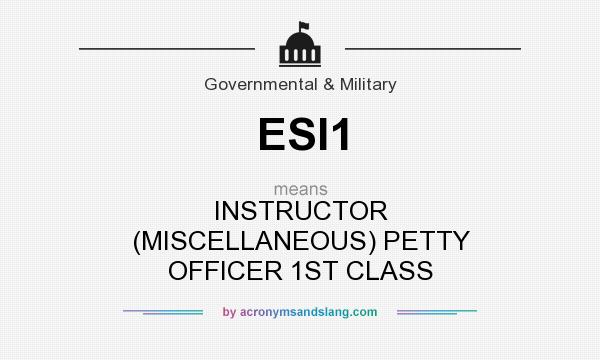 What does ESI1 mean? It stands for INSTRUCTOR (MISCELLANEOUS) PETTY OFFICER 1ST CLASS