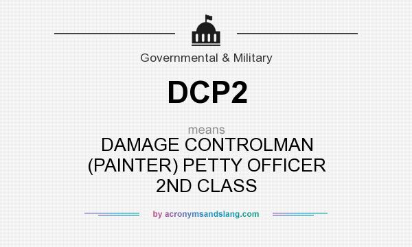 What does DCP2 mean? It stands for DAMAGE CONTROLMAN (PAINTER) PETTY OFFICER 2ND CLASS