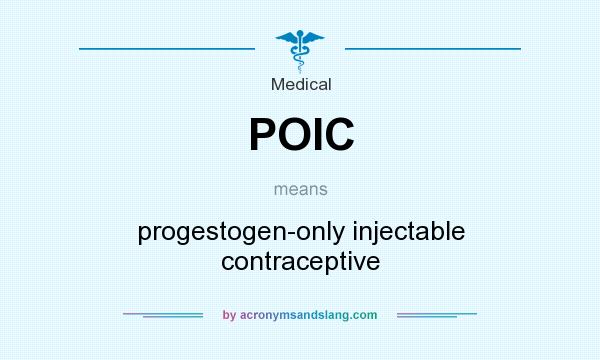 What does POIC mean? It stands for progestogen-only injectable contraceptive
