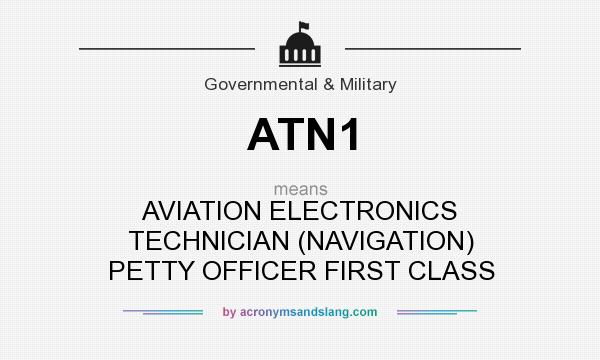 What does ATN1 mean? It stands for AVIATION ELECTRONICS TECHNICIAN (NAVIGATION) PETTY OFFICER FIRST CLASS