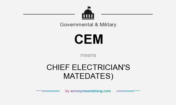 What does CEM mean? It stands for CHIEF ELECTRICIAN`S MATEDATES)