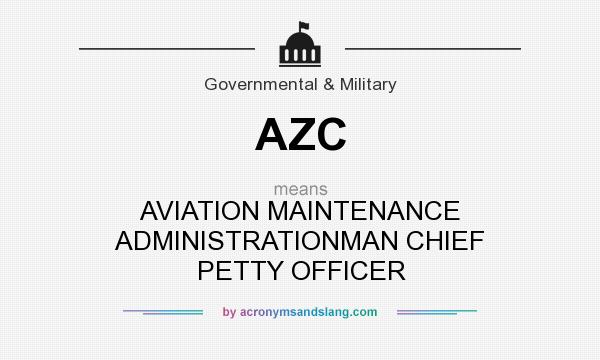 What does AZC mean? It stands for AVIATION MAINTENANCE ADMINISTRATIONMAN CHIEF PETTY OFFICER