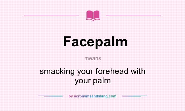 What does Facepalm mean? It stands for smacking your forehead with your palm