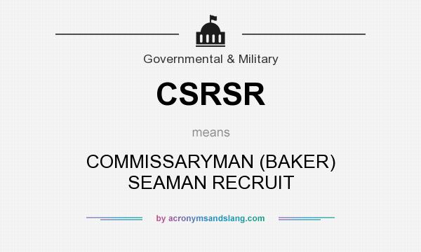 What does CSRSR mean? It stands for COMMISSARYMAN (BAKER) SEAMAN RECRUIT