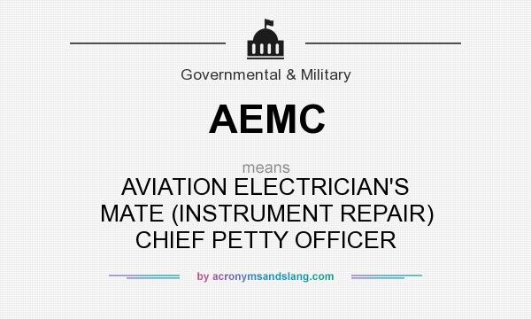 What does AEMC mean? It stands for AVIATION ELECTRICIAN`S MATE (INSTRUMENT REPAIR) CHIEF PETTY OFFICER