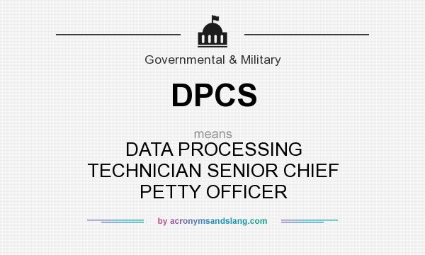 What does DPCS mean? It stands for DATA PROCESSING TECHNICIAN SENIOR CHIEF PETTY OFFICER