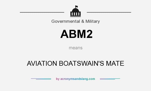 What does ABM2 mean? It stands for AVIATION BOATSWAIN`S MATE