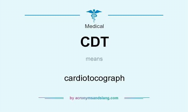 What does CDT mean? It stands for cardiotocograph