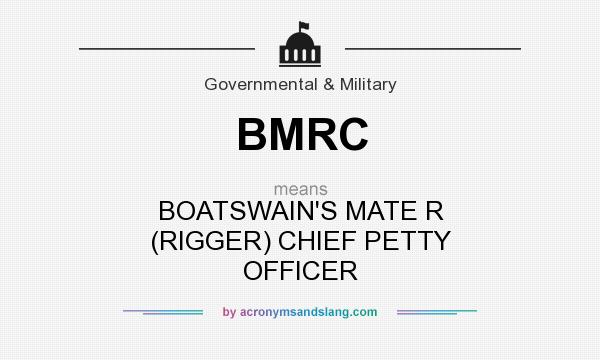 What does BMRC mean? It stands for BOATSWAIN`S MATE R (RIGGER) CHIEF PETTY OFFICER