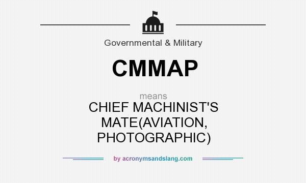 What does CMMAP mean? It stands for CHIEF MACHINIST`S MATE(AVIATION, PHOTOGRAPHIC)