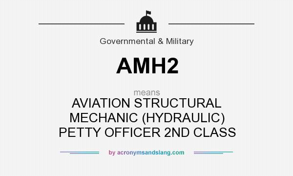 What does AMH2 mean? It stands for AVIATION STRUCTURAL MECHANIC (HYDRAULIC) PETTY OFFICER 2ND CLASS