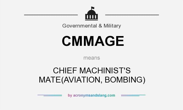 What does CMMAGE mean? It stands for CHIEF MACHINIST`S MATE(AVIATION, BOMBING)