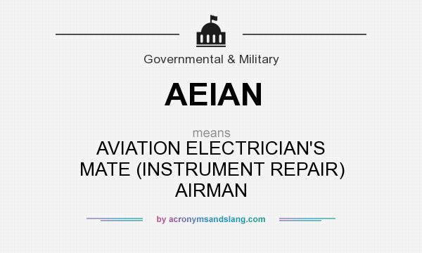 What does AEIAN mean? It stands for AVIATION ELECTRICIAN`S MATE (INSTRUMENT REPAIR) AIRMAN