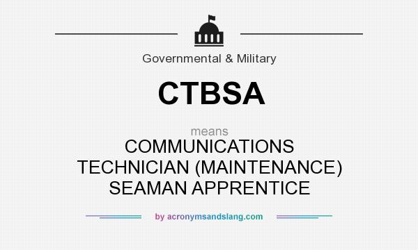 What does CTBSA mean? It stands for COMMUNICATIONS TECHNICIAN (MAINTENANCE) SEAMAN APPRENTICE