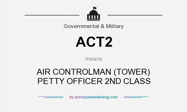 What does ACT2 mean? It stands for AIR CONTROLMAN (TOWER) PETTY OFFICER 2ND CLASS