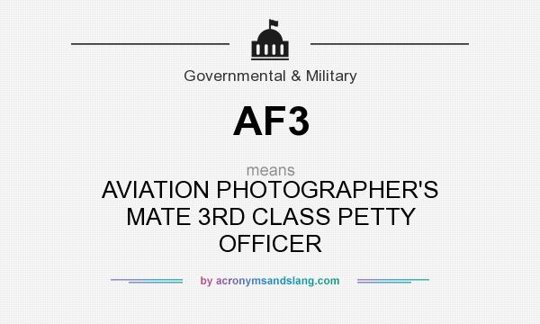 What does AF3 mean? It stands for AVIATION PHOTOGRAPHER`S MATE 3RD CLASS PETTY OFFICER