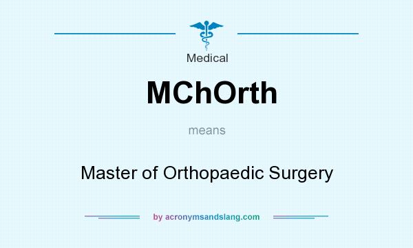What does MChOrth mean? It stands for Master of Orthopaedic Surgery