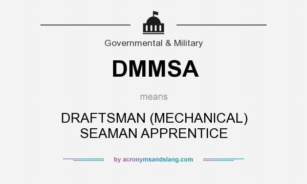 What does DMMSA mean? It stands for DRAFTSMAN (MECHANICAL) SEAMAN APPRENTICE