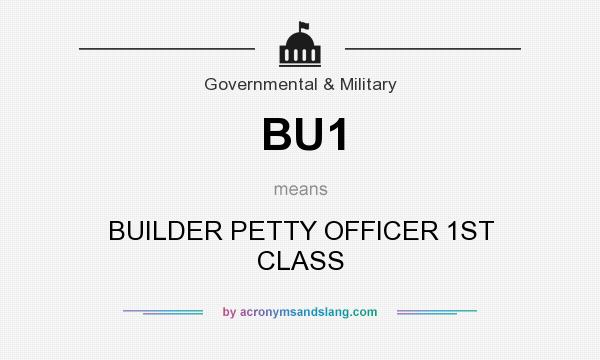 What does BU1 mean? It stands for BUILDER PETTY OFFICER 1ST CLASS