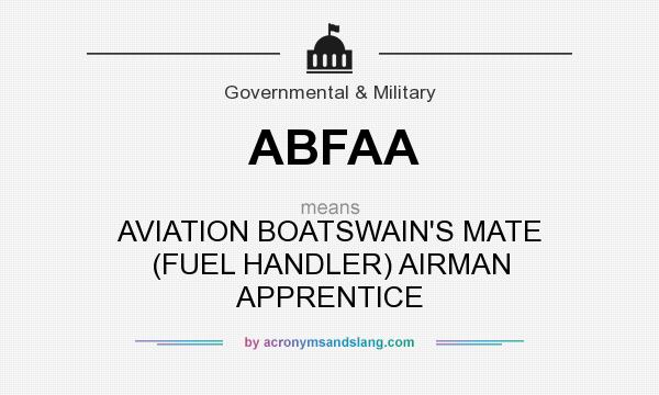 What does ABFAA mean? It stands for AVIATION BOATSWAIN`S MATE (FUEL HANDLER) AIRMAN APPRENTICE