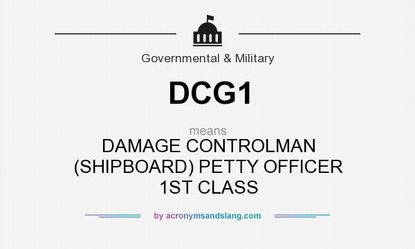 What does DCG1 mean? It stands for DAMAGE CONTROLMAN (SHIPBOARD) PETTY OFFICER 1ST CLASS