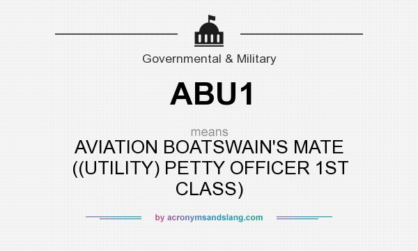 What does ABU1 mean? It stands for AVIATION BOATSWAIN`S MATE ((UTILITY) PETTY OFFICER 1ST CLASS)