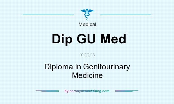 What does Dip GU Med mean? It stands for Diploma in Genitourinary Medicine