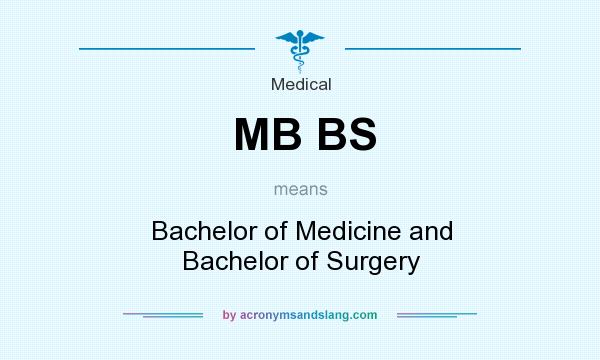 What does MB BS mean? It stands for Bachelor of Medicine and Bachelor of Surgery