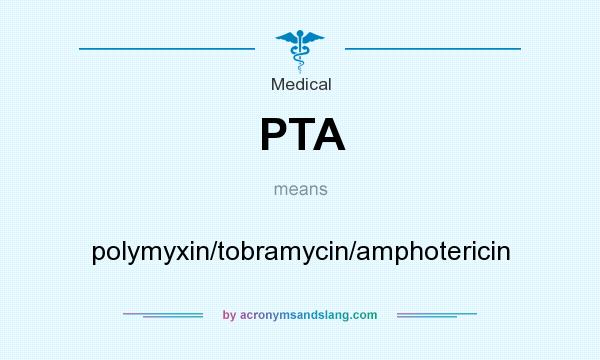 What does PTA mean? It stands for polymyxin/tobramycin/amphotericin