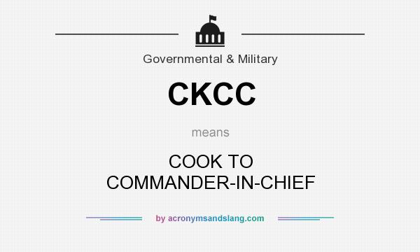 What does CKCC mean? It stands for COOK TO COMMANDER-IN-CHIEF