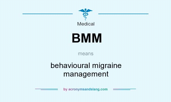 What does BMM mean? It stands for behavioural migraine management
