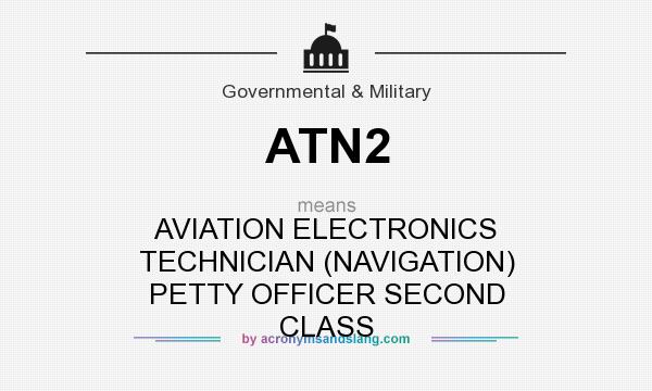 What does ATN2 mean? It stands for AVIATION ELECTRONICS TECHNICIAN (NAVIGATION) PETTY OFFICER SECOND CLASS