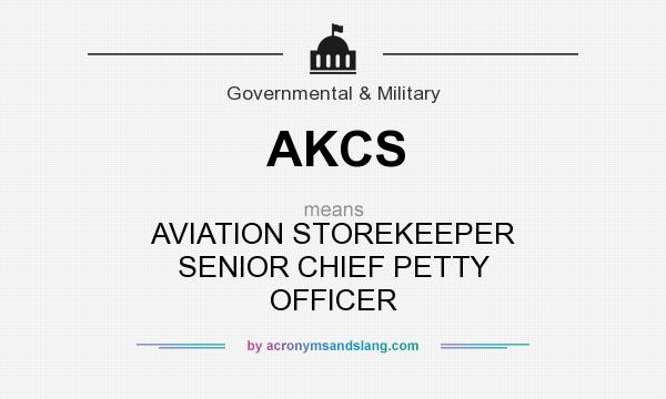 What does AKCS mean? It stands for AVIATION STOREKEEPER SENIOR CHIEF PETTY OFFICER