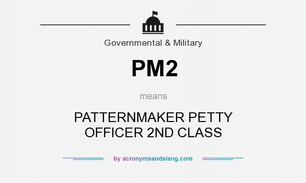 What does PM2 mean? It stands for PATTERNMAKER PETTY OFFICER 2ND CLASS
