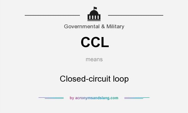 What does CCL mean? It stands for Closed-circuit loop