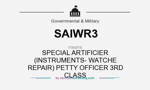 What does SAIWR3 mean? It stands for SPECIAL ARTIFICIER (INSTRUMENTS- WATCHE REPAIR) PETTY OFFICER 3RD CLASS