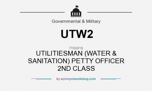 What does UTW2 mean? It stands for UTILITIESMAN (WATER & SANITATION) PETTY OFFICER 2ND CLASS