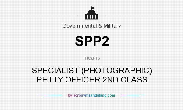 What does SPP2 mean? It stands for SPECIALIST (PHOTOGRAPHIC) PETTY OFFICER 2ND CLASS