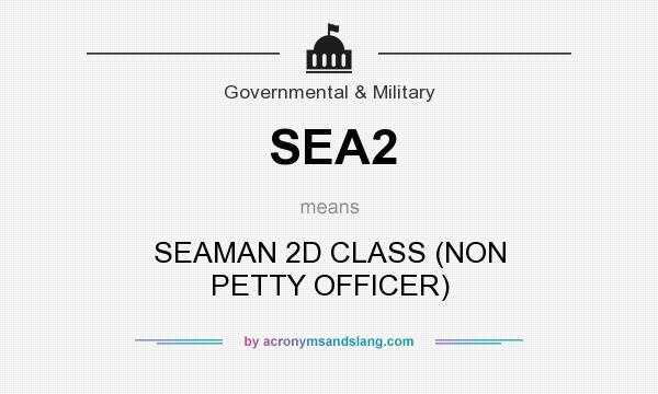 What does SEA2 mean? It stands for SEAMAN 2D CLASS (NON PETTY OFFICER)