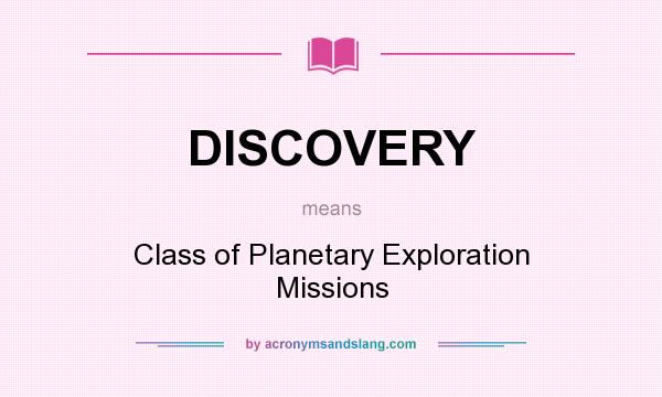 What does DISCOVERY mean? It stands for Class of Planetary Exploration Missions