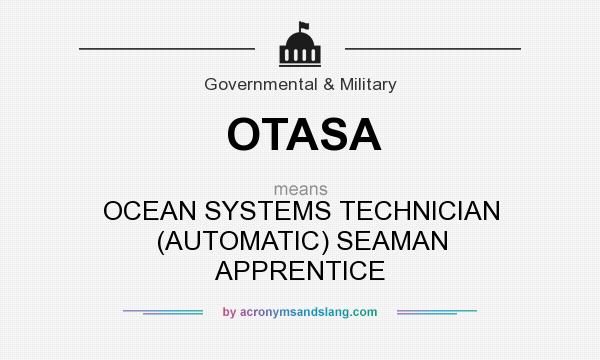 What does OTASA mean? It stands for OCEAN SYSTEMS TECHNICIAN (AUTOMATIC) SEAMAN APPRENTICE