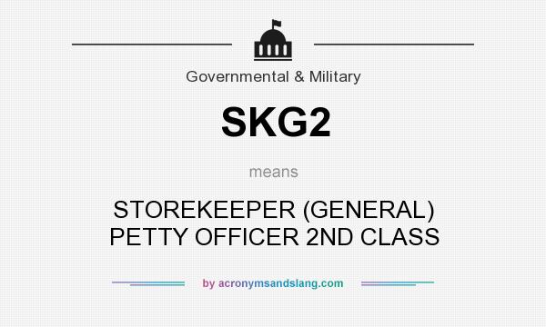 What does SKG2 mean? It stands for STOREKEEPER (GENERAL) PETTY OFFICER 2ND CLASS