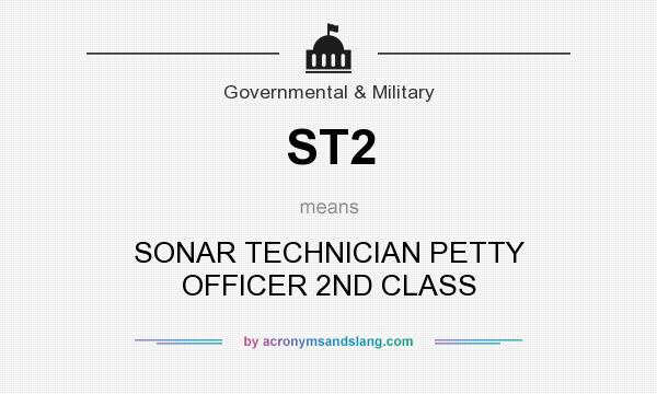What does ST2 mean? It stands for SONAR TECHNICIAN PETTY OFFICER 2ND CLASS
