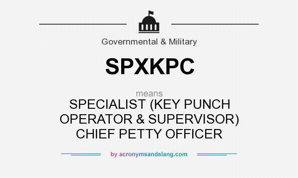What does SPXKPC mean? It stands for SPECIALIST (KEY PUNCH OPERATOR & SUPERVISOR) CHIEF PETTY OFFICER