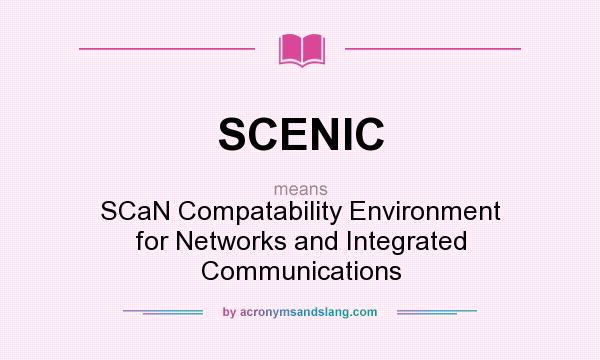 What does SCENIC mean? It stands for SCaN Compatability Environment for Networks and Integrated Communications