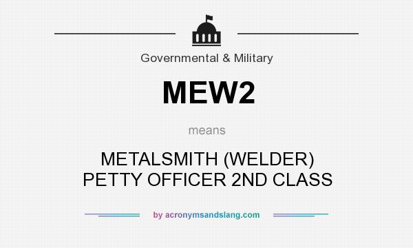 What does MEW2 mean? It stands for METALSMITH (WELDER) PETTY OFFICER 2ND CLASS